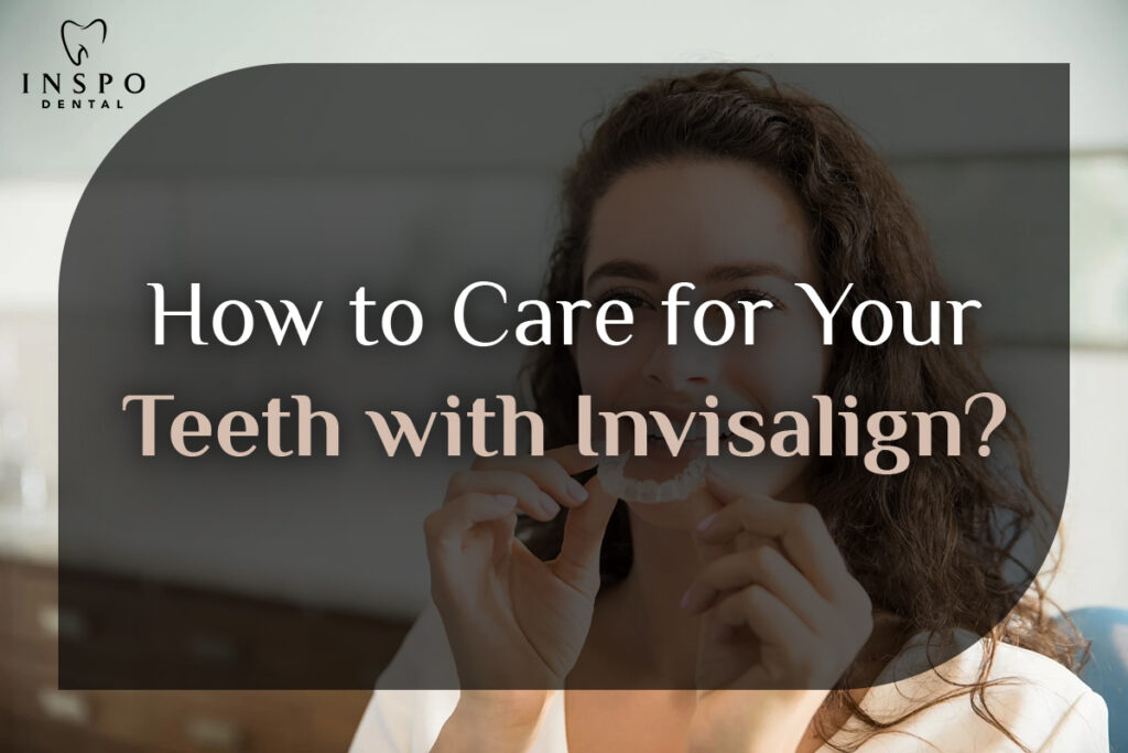 How-to-Care-for-Your-Teeth-with-Invisalign-29-Oct-2024