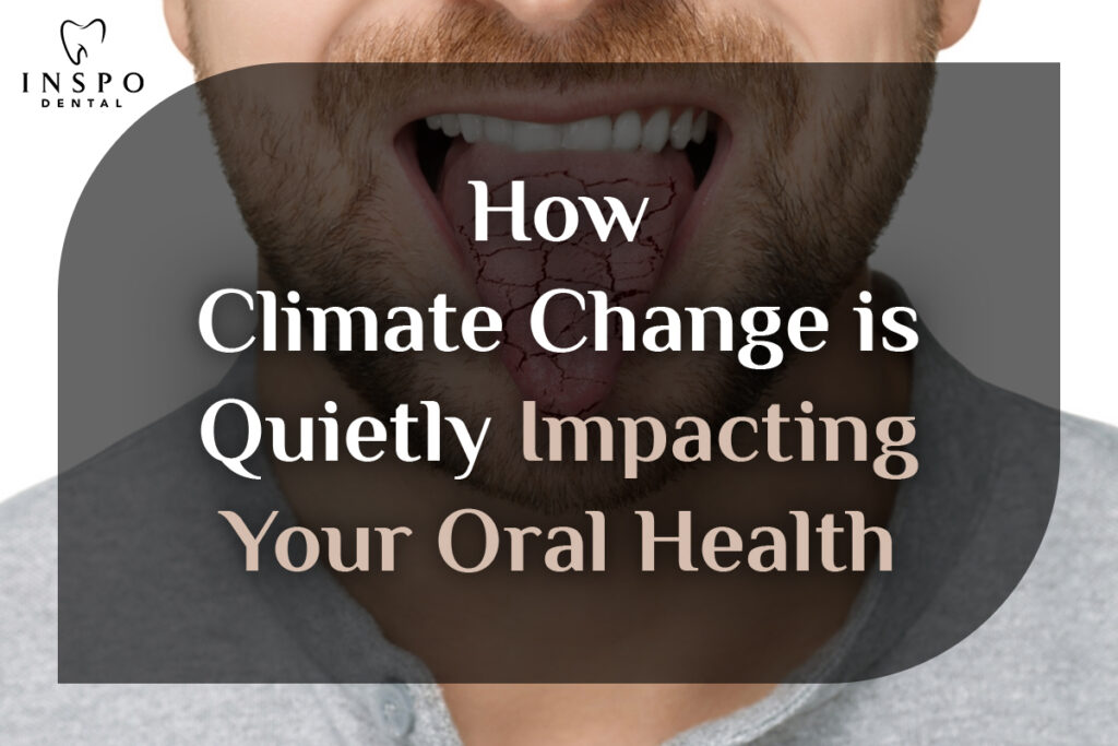 How-Climate-Change-is-Quietly-Impacting-Your-Oral-Health