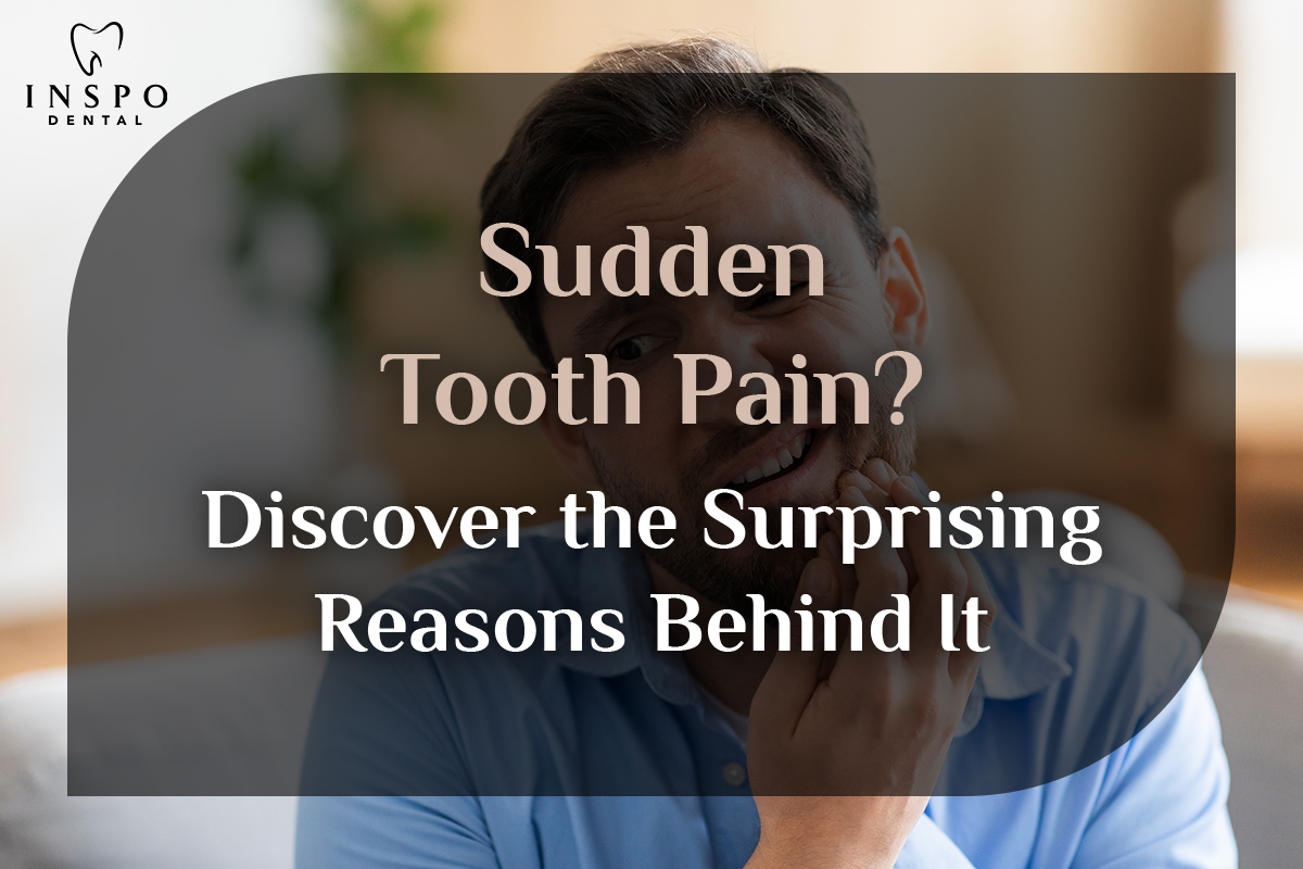 Sudden-Tooth-Pain-Discover-the-Surprising-Reasons-Behind-It